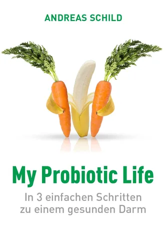 Buchcover „My Probiotic Life“ von Andreas Schild